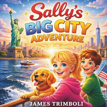 Sally’s Big City Adventure: A Fun New York City Adventure for Kids About Friendship, Family, and Finding Your Way