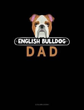 Paperback English Bulldog Dad: 4 Column Ledger Book