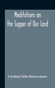 Hardcover Meditations On The Supper Of Our Lord, And The Hours Of The Passion Drawn Into English By Robert Manning Of Brunne (About 1315-1330) Edited From The M Book