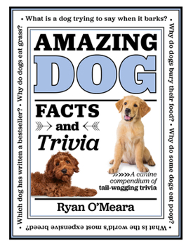Hardcover Amazing Dog Facts and Trivia: A Canine Compendium of Tail-Wagging Trivia Book