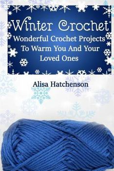 Paperback Winter Crochet: Wonderful Crochet Projects To Warm You And Your Loved Ones Book