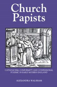 Paperback Church Papists: Catholicism, Conformity and Confessional Polemic in Early Modern England Book