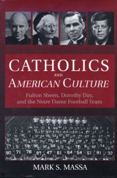 Hardcover Catholics and American Culture: Fulton Sheen, Dorothy Day & the Notre Dame Football Team Book