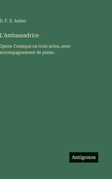 L'Ambassadrice: Opéra-Comique en trois actes, avec accompagnement de piano.