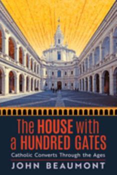 Hardcover The House With a Hundred Gates: Catholic Converts Through the Ages Book