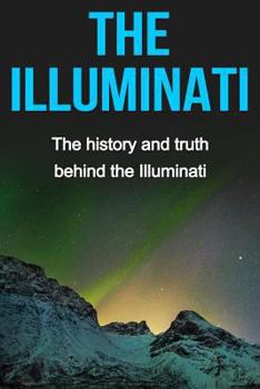 Paperback The Illuminati: The history and truth behind the Illuminati Book