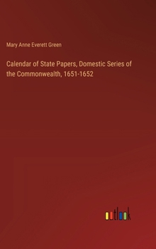 Hardcover Calendar of State Papers, Domestic Series of the Commonwealth, 1651-1652 Book