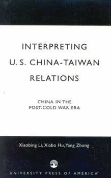 Interpreting U.S.-China-Taiwan Relations: China in the Post-Cold War Era