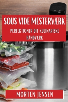 Paperback Sous Vide Mesterværk: Perfektioner Dit Kulinariske Håndværk [Danish] Book