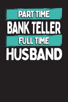 Paperback Part Time Bank Teller Full Time Husband: Project Planners for Bankers and Bank Tellers Book