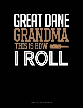 Paperback Great Dane Grandma This Is How I Roll: Unruled Composition Book