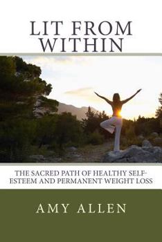 Paperback Lit from Within: The Sacred Path to Healthy Self-Esteem and Permanent Weight Loss Book