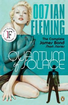 Quantum of Solace: The Complete James Bond Short Stories - Book  of the James Bond (Original Series)