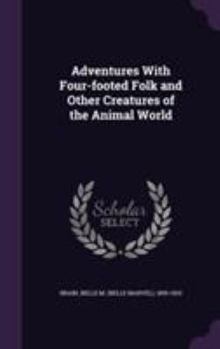 Hardcover Adventures With Four-footed Folk and Other Creatures of the Animal World Book