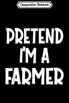 Composition Notebook: Pretend I'm A FARMER Costume Funny Halloween gifts  Journal/Notebook Blank Lined Ruled 6x9 100 Pages