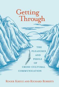 Hardcover Getting Through: The Pleasures and Perils of Cross-Cultural Communication Book