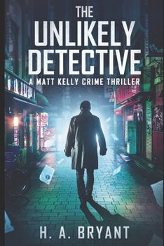 Paperback The Unlikely Detective: A Matt Kelly Crime Thriller Book