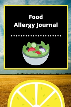 Food Allergy Journal: Discover Food Intolerances and Allergies: (A Food Diary that Tracks your Triggers and Symptoms)
