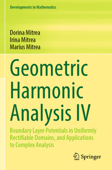 Paperback Geometric Harmonic Analysis IV: Boundary Layer Potentials in Uniformly Rectifiable Domains, and Applications to Complex Analysis Book