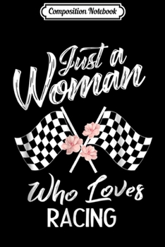 Composition Notebook: Just A Woman Who Loves Racing Race Lover Gif Journal/Notebook Blank Lined Ruled 6x9 100 Pages