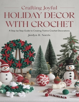 Paperback Crafting Joyful Holiday Decor with Crochet: Design Charming Seasonal Decorations for a Cozy Celebration Book