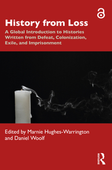 Hardcover History from Loss: A Global Introduction to Histories Written from Defeat, Colonization, Exile, and Imprisonment Book