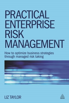 Paperback Practical Enterprise Risk Management: How to Optimize Business Strategies Through Managed Risk Taking Book