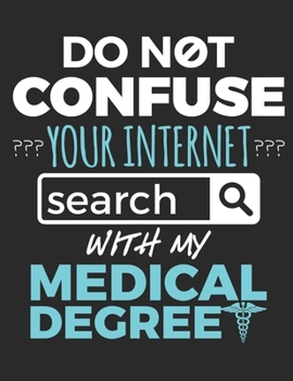 Do Not Confuse Your Internet Search With My Medical Degree: Doctor 2020 Weekly Planner (Jan 2020 to Dec 2020), Paperback 8.5 x 11, Calendar Schedule Organizer