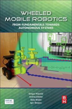 Paperback Wheeled Mobile Robotics: From Fundamentals Towards Autonomous Systems Book