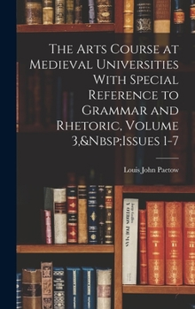 Hardcover The Arts Course at Medieval Universities With Special Reference to Grammar and Rhetoric, Volume 3, Issues 1-7 Book