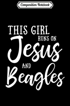 Composition Notebook: This Girl Runs On Jesus And Beagles Christian Gift  Journal/Notebook Blank Lined Ruled 6x9 100 Pages