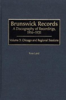 Hardcover Brunswick Records: A Discography of Recordings, 1916-1931, Volume 3: Chicago and Regional Sessions Book