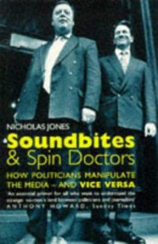 Paperback Soundbites & Spin Doctors: How Politicians Manipulate the Media & Vice Versa Book