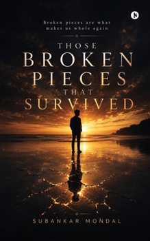 Paperback Those Broken Pieces That Survived: broken pieces are what makes us whole again Book