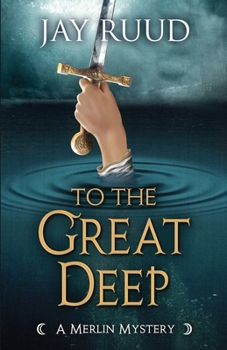 To the Great Deep (Merlin Mystery) - Book  of the Merlin Mysteries