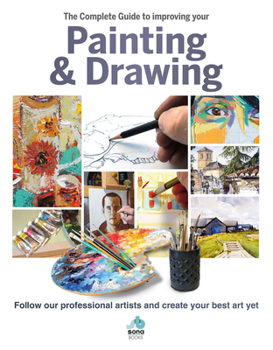 Hardcover The Complete Guide to Improving Your Painting & Drawing: Follow Our Professional Artists and Create Your Best Art Yet Book