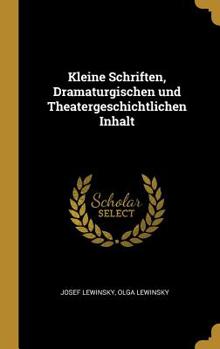 Hardcover Kleine Schriften, Dramaturgischen und Theatergeschichtlichen Inhalt [German] Book