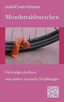 Paperback Mondstrahlrutschen: Fahrradgeschichten und andere erotische Erzählungen [German] Book