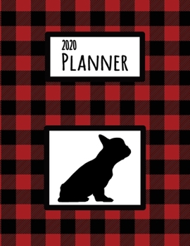 2020 Planner: French Bulldog Red and Black Buffalo Plaid Dated Daily, Weekly, Monthly Planner With Calendar, Goals, To-Do, Gratitude, Habit and Mood Trackers, Affirmations and Holidays