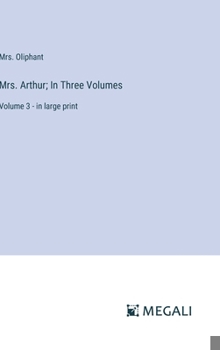 Hardcover Mrs. Arthur; In Three Volumes: Volume 3 - in large print Book