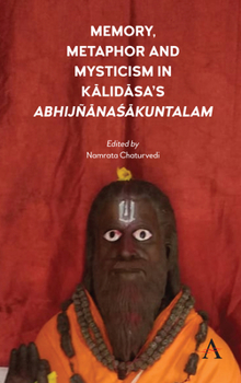 Hardcover Memory, Metaphor and Mysticism in Kalidasa's AbhijñānaŚākuntalam Book