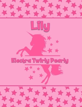 Lily Electra Twirly Pearly: Personalized Draw & Write Book with Her Unicorn Name | Word/Vocabulary List Included for Story Writing