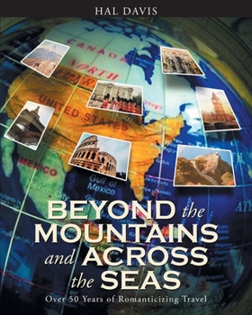 Paperback Beyond the Mountains and Across the Seas: Over 50 Years of Romanticizing Travel Book