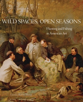 Hardcover Wild Spaces, Open Seasons: Hunting and Fishing in American Art (Volume 27) (The Charles M. Russell Center Series on Art and Photography of the American West) Book