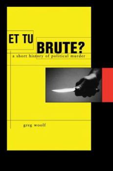 Hardcover Et Tu, Brute?: A Short History of Political Murder Book