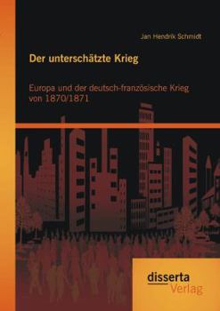 Paperback Der unterschätzte Krieg: Europa und der deutsch-französische Krieg von 1870/1871 [German] Book