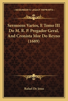 Paperback Sermoens Varios, E Tomo III Do M. R. P. Pregador Geral, And Cronista Mor Do Reyno (1689) [Portuguese] Book