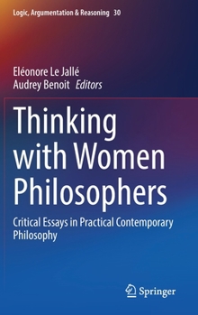Hardcover Thinking with Women Philosophers: Critical Essays in Practical Contemporary Philosophy Book