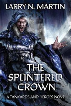 Paperback The Splintered Crown: A Tankards and Heroes Novel Book