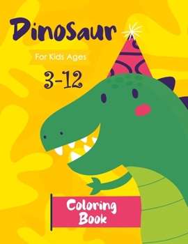 Dinosaur Coloring Book for Kids Ages 3-12 : Dinosaur Coloring for Preschoolers